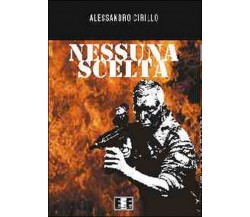 Nessuna scelta	 di Cirillo Alessandro,  2014,  Eee-edizioni Esordienti