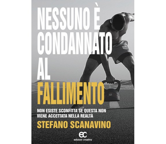 Nessuno è condannato al fallimento di Stefano Scanavino - Edizioni creativa