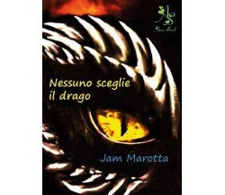 Nessuno sceglie il drago di Jam Marotta, 2023, Youcanprint