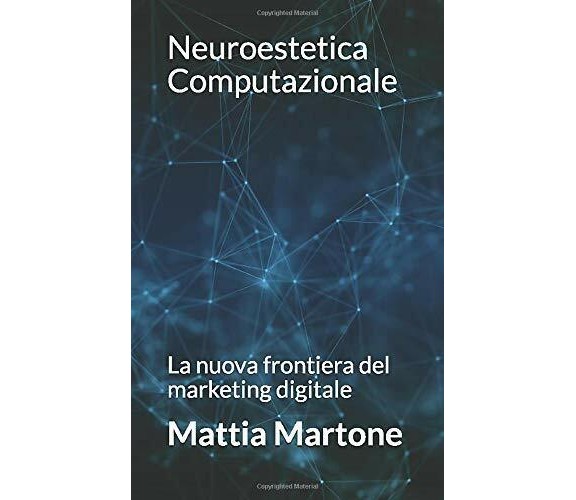 Neuroestetica Computazionale: La nuova frontiera del marketing digitale di Matti