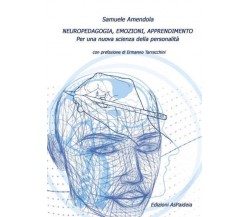 Neuropedagogia, emozioni, apprendimento di Samuele Amendola,  2022,  Youcanprint