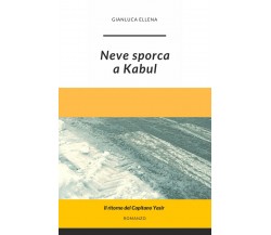 Neve sporca a Kabul	 di Gianluca Ellena,  2019,  Youcanprint