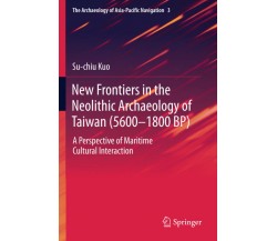 New Frontiers in the Neolithic Archaeology of Taiwan (5600-1800 BP) - 2022