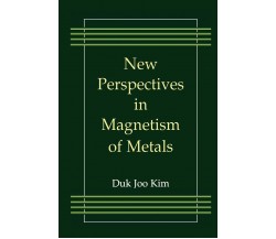 New Perspectives in Magnetism of Metals - Duk Joo Kim - Springer, 2010