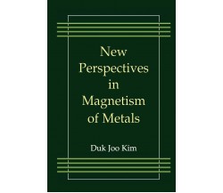 New Perspectives in Magnetism of Metals - Duk Joo Kim - Springer, 2010