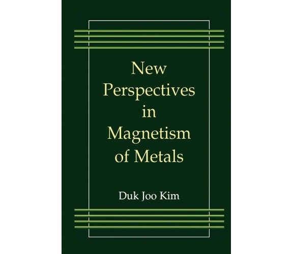 New Perspectives in Magnetism of Metals - Duk Joo Kim - Springer, 2010