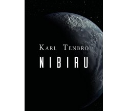 Nibiru	 di Karl Tenbro, P. Soereni,  2019,  Youcanprint