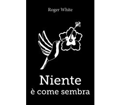 Niente è come sembra	 di Roger White,  2019,  Youcanprint