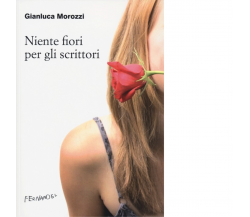 Niente fiori per gli scrittori di Morozzi Gianluca; Sebastiani A. - Fernandel