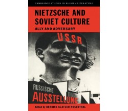Nietzsche and Soviet Culture - Bernice Rosenthal - Cambridge, 2010