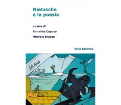 Nietzsche e la poesia - A. Caputo, M. Bracco - Stilo, 2012