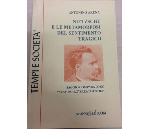Nietzsche e le metamorfosi del sentimento tragico	- Antonino Arena,  1999,  
