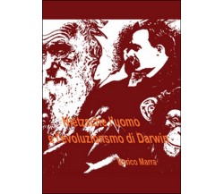Nietzsche l’uomo e l’evoluzionismo di Darwin, Enrico Marra,  2016,  Youcanprint