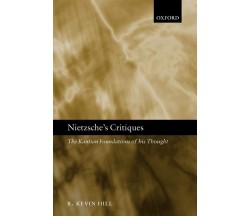 Nietzsche s Critiques - R. Kevin Hill - Oxford, 2005