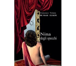 Nina degli specchi	 di Francesco De Masi, Tiziana Eusepi,  2016,  Youcanprint
