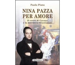 Nina pazza per amore. Il conte di Cavour e la marchesa Giustiniani di Paolo Pin