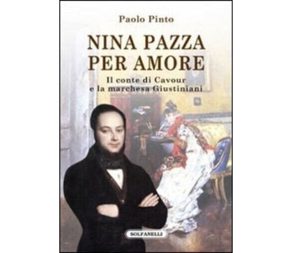 Nina pazza per amore. Il conte di Cavour e la marchesa Giustiniani di Paolo Pin