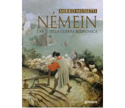 Némein. L’arte della guerra economica - Mirko Mussetti,  2019,  Goware