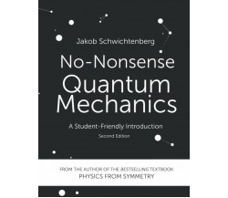 No-Nonsense Quantum Mechanics A Student-Friendly Introduction, Second Edition di