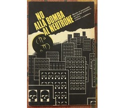 No alla bomba al neutrone di Aa.vv., 1978, Casa Editrice Dell’agenzia Di Stam