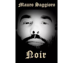 Noir di Mauro Saggioro, 2022, Youcanprint