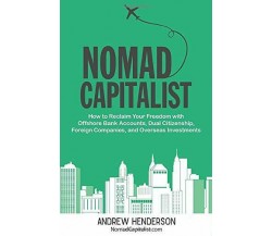 Nomad Capitalist How to Reclaim Your Freedom with Offshore Bank Accounts, Dual C