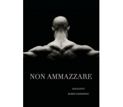 Non Ammazzare	 di Ruben Oddenino,  2018,  Youcanprint