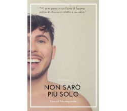 Non Sarò Più Solo	 di Samuel Montegrande,  2019,  Youcanprint