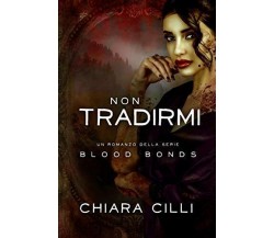 Non Tradirmi di Chiara Cilli,  2021,  Indipendently Published