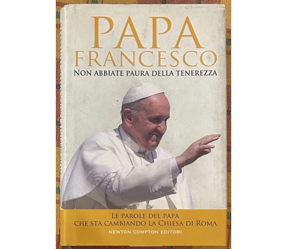 Non abbiate paura della tenerezza. Le parole del papa che sta cambiando la Chies