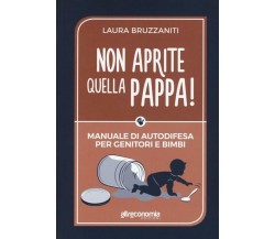 Non aprite quella pappa! Manuale di autodifesa per genitori e bimbi di Laura Br