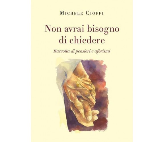 Non avrai bisogno di chiedere di Michele Cioffi,  2022,  Youcanprint