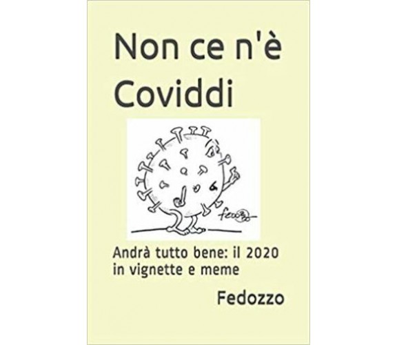 Non ce n’è Coviddi: Andrà tutto bene: il 2020 in vignette e meme di Federico Ces