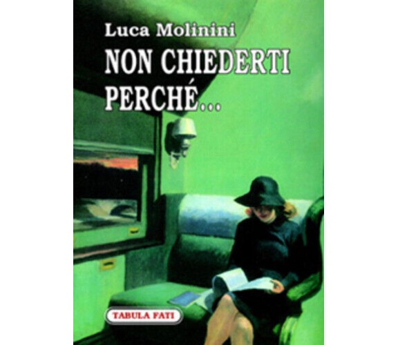 Non chiederti perché... di Luca Molinini,  2007,  Tabula Fati