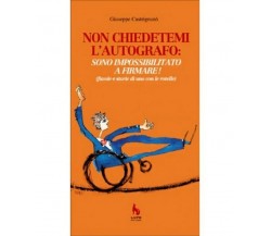 Non chiedetemi l’autografo: sono impossibilitato a firmare! di Giuseppe Castrig.