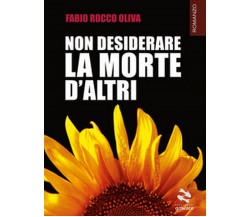 Non desiderare la morte d’altri	 di Fabio Rocco Oliva,  2019,  Goware