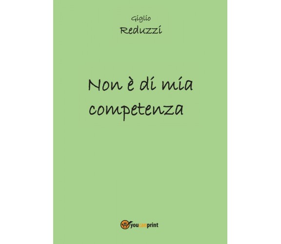 Non è di mia competenza di Giglio Reduzzi,  2016,  Youcanprint