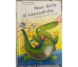 Non dirlo al coccodrillo. Filastrocche per cantare. Con CD Audio di Stefano Bor