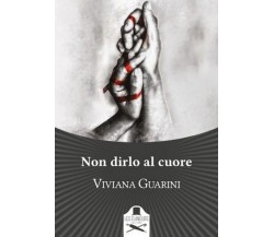 Non dirlo al cuore	 di Viviana Guarini ,  Flaneurs