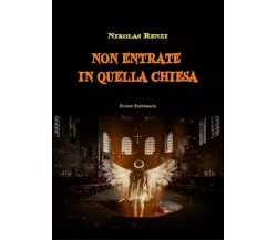 Non entrate in quella chiesa	 di Nikolas Renzi, 2023, Elison Paperback