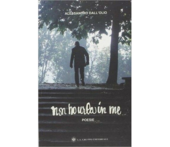 Non ho urla in me, poesie di Alessandro Dall’Olio,  2019,  Om Edizioni - ER