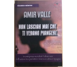 Non lasciar mai che ti vedano piangere di Amir Valle, 2012, Edizionianordest