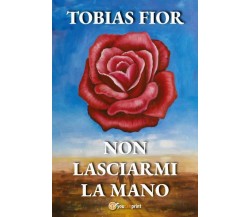 Non lasciarmi la mano di Tobias Fior,  2022,  Youcanprint