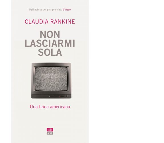 Non lasciarmi sola. Una lirica americana di Claudia Rankine,  2021,  66th And 2n