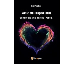 Non è mai troppo tardi	 di Lea Paradiso,  2015,  Youcanprint