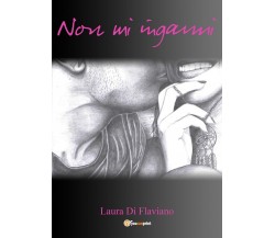 Non mi inganni	 di Laura Di Flaviano,  2019,  Youcanprint