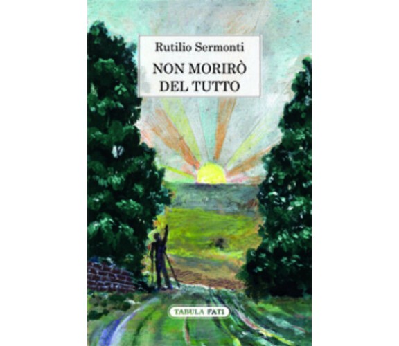 Non morirò del tutto di Rutilio Sermonti, 2015, Tabula Fati