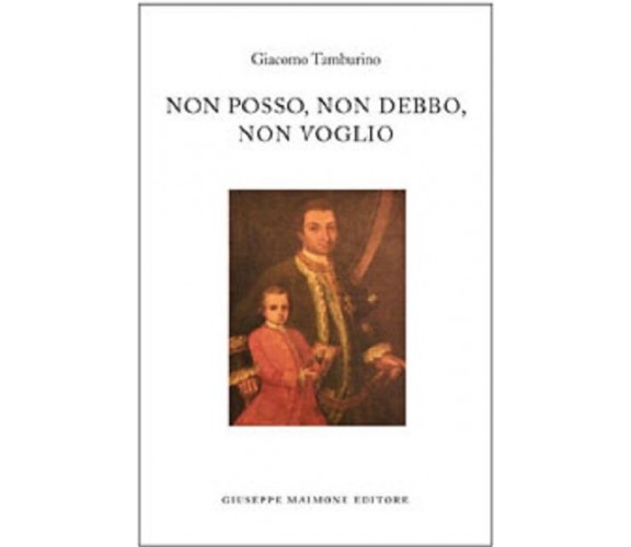 Non posso, non debbo, non voglio - Giacomo Tamburino - Maimone editore