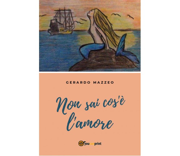 Non sai cos’è l’amore di Gerardo Mazzeo,  2018,  Youcanprint