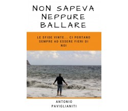 Non sapeva neppure ballare	 di Antonio Paviglianiti,  2018,  Youcanprint